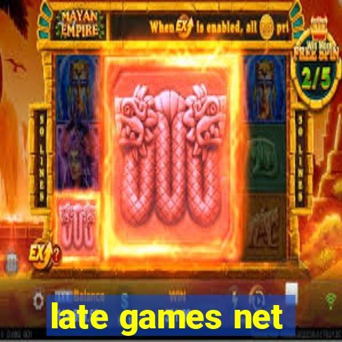 late games net